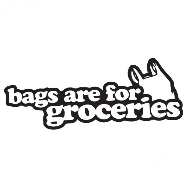 Bags are for groceries Vis alle stickers FolieGejl.dk