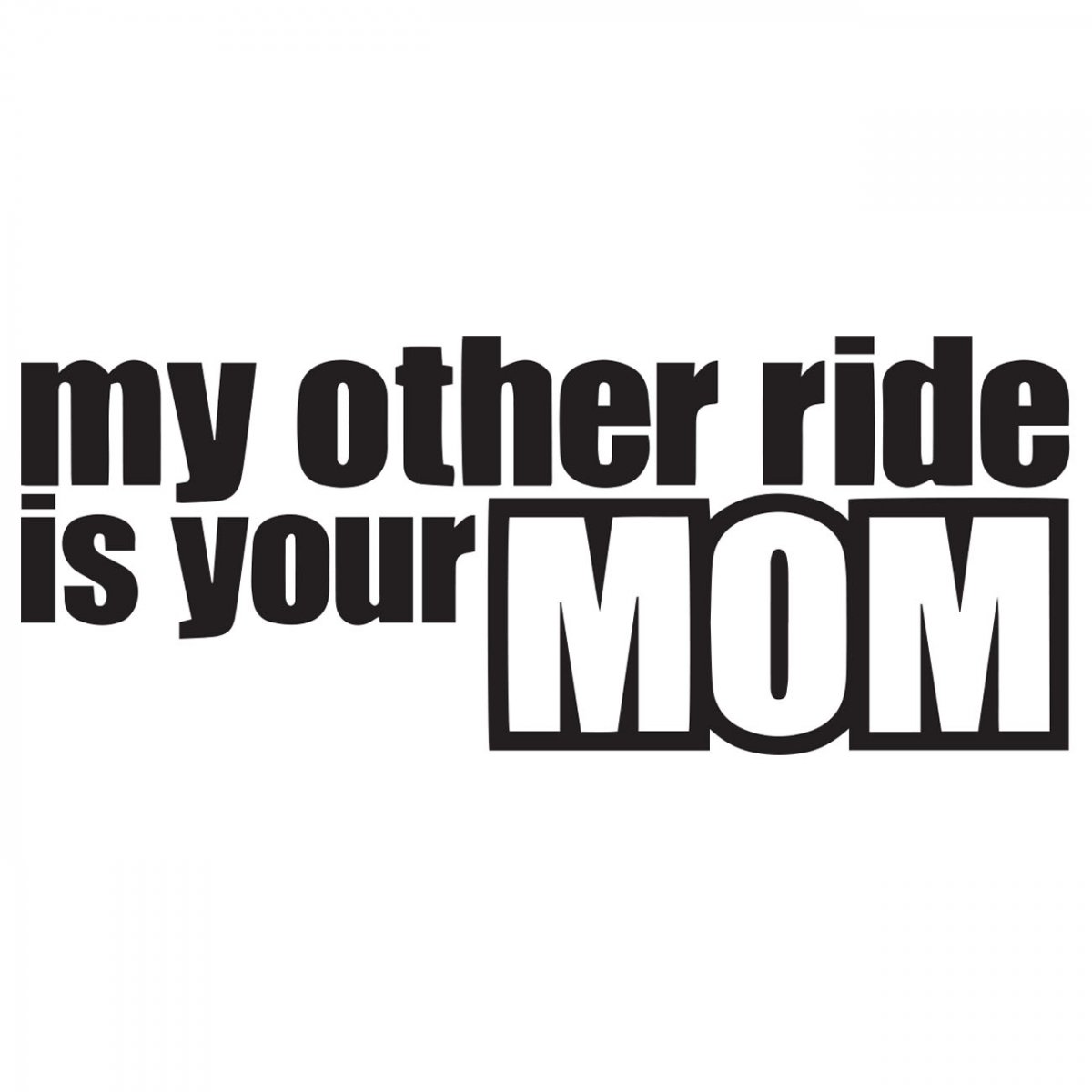 My Other Ride Is Your Mom Vis Alle Stickers FolieGejl Dk   My Other Ride Is Your Mom R40.w1200 